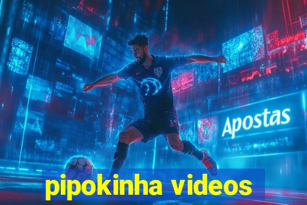 pipokinha videos